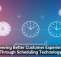 Delivering Better Customer Experiences Through Scheduling Technology